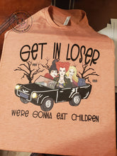 Load image into Gallery viewer, Get in loser we&#39;re gonna eat children | Sanderson Sisters | Hocus Pocus
