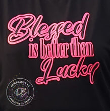 Load image into Gallery viewer, Blessed is better than Lucky Graphic Tee

