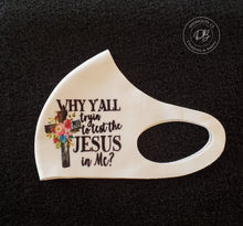 Load image into Gallery viewer, Why Y&#39;all Trying to Test the Jesus in Me? Face Mask | Quote | Christian
